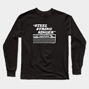 "STEEL STRING SINGER" Long Sleeve T-Shirt